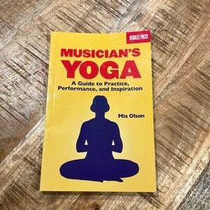 Musician’s Yoga: A Guide to Practice, Performance, and Inspiration by Mia Olson